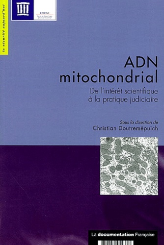 Christian Doutremepuich - ADN mitochondrial - De l'intérêt scientifique à la pratique judiciaire.