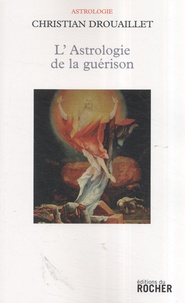 Christian Drouaillet - L'Astrologie de la guérison.