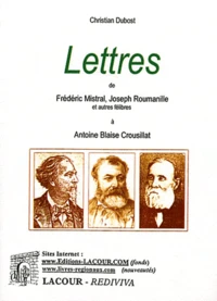 Lettres de Frédéric Mistral, Joseph Roumanille et autres félibres à Antoine Blaise Crousillat