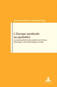 Christian Dufour - L'Europe Syndicale Au Quotidien : La Representation Des Salaries En France, Allemangne, Grande-Bretagne Et Italie.
