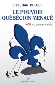 Christian Dufour - Le pouvoir québécois menacé - NON à la proportionnelle !.