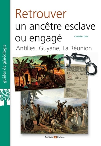 Retrouver un ancêtre esclave ou engagé. Antilles, Guyane, La Réunion