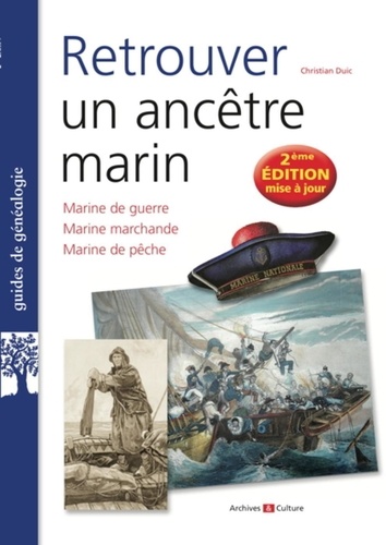 Retrouver un ancêtre marin. Marine de guerre, marine marchande, marine de pêche 2e édition revue et corrigée