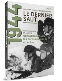 Christian Dujardin et Hugues Wenkin - Le dernier saut - Tome 1, Opérations spéciales en Ardenne. Stösser, les paras allemands en échec.