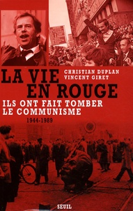 Christian Duplan et Vincent Giret - La vie en rouge (1944-1989) - Ils ont fait tomber le communisme.