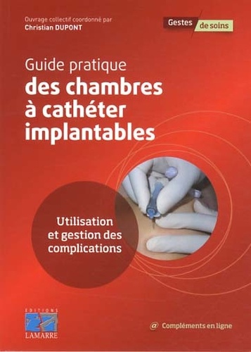 Christian Dupont - Guide pratique des chambres à cathéter implantables - Utilisation et gestion des complications.