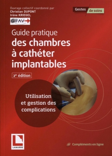 Guide pratique des chambres à cathéter implantables. Utilisation et gestion des complications 2e édition