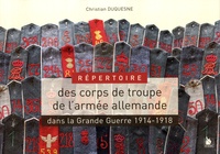 Christian Duquesne - Répertoire des corps de troupe de l'armée allemande dans la Grande Guerre - 1914-1918.
