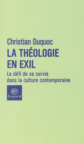 Christian Duquoc - La Theologie En Exil. Le Defi De Sa Survie Dans La Culture Contemporaine.