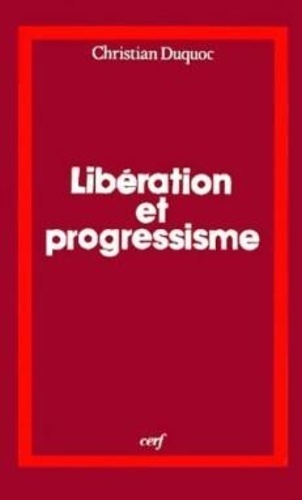 Christian Duquoc - Libération et progressisme - Un dialogue théologique entre l'Amérique latine et l'Europe.