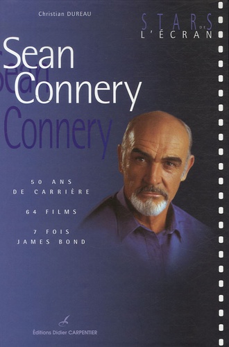 Christian Dureau - Sean Connery - 50 ans de carrière, 64 films, 7 fois James Bond.