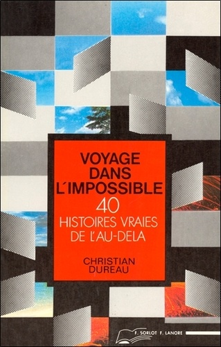 Christian Dureau - Voyage dans l'impossible - 40 histoires vraies de l'au-delà - 40 histoires vraies de l'au dela.