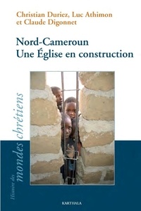 Christian Duriez et Luc Athimon - Nord-Cameroun - Une Eglise en construction.