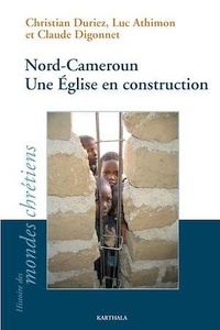 Christian Duriez et Luc Athimon - Nord-Cameroun - Une Eglise en construction.