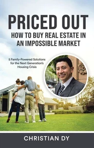 Priced Out: How to Buy Real Estate in an Impossible Market