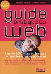 Christian English et Frédéric Thibaud - Guide Pratique Du Web. Edition 2002.