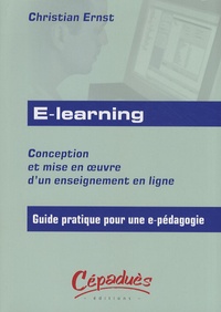 Christian Ernst - E-learning - Conception et mise en oeuvre d'un enseignement en ligne - Guide pratique pour une e-pédagogie.