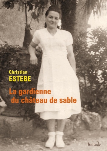 Christian Estèbe - La gardienne du château de sable.