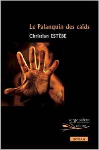 Christian Estèbe - Le Palanquin des caïds.