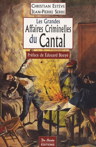 Christian Estève et Jean-Pierre Serre - Les Grandes Affaires Criminelles du Cantal.