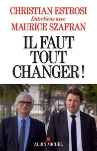 Christian Estrosi et Maurice Szafran - Il faut tout changer !.