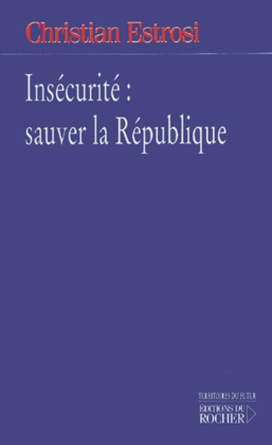 Christian Estrosi - Insecurite : Sauver La Republique.