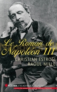 Christian Estrosi et Raoul Mille - Le roman de Napoléon III.