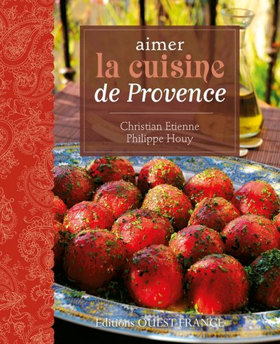 Christian Etienne et Philippe Houy - Aimer la cuisine de Provence.