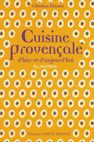 Christian Etienne - Cuisine provençale d'hier et d'aujourd'hui - 65 recettes.