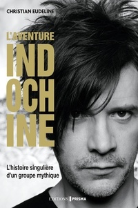 Christian Eudeline - L'aventure Indochine - Biographie.