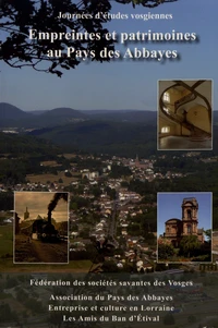 Empreintes et patrimoines au Pays des Abbayes (Etival, Moyenmoutier, Senones)