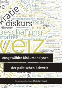Christian Ewert - Ausgewählte Diskursanalysen der politischen Schweiz.