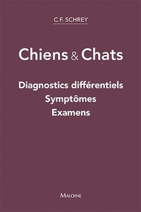 Christian F. Schrey - Chiens & Chats - Diagnostics différentiels, symptômes, examens.