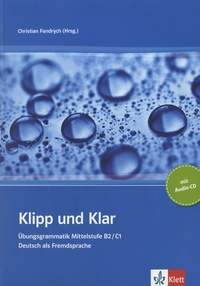 Christian Fandrych - Klipp und Klar - Ubungsgrammatik Mittelstufe B2/C1. 1 CD audio