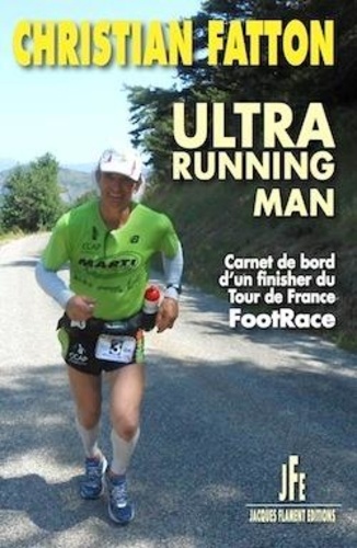 Ultra running man. Carnet de bord d'un finisher du Tour de France FootRace
