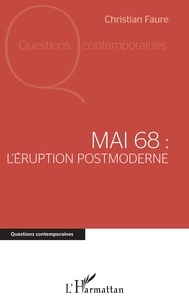 Christian Faure - Mai 68 : l'éruption postmoderne.
