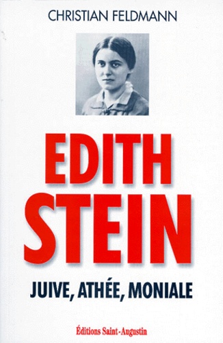 Christian Feldmann - Edith Stein. Juive, Athee, Moniale.