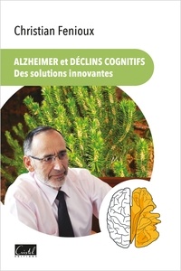 Christian Fenioux - Alzheimer et déclins cognitifs - Des solutions innovantes.