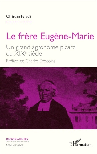 Le frère Eugène-Marie. Un grand agronome picard du XIXe siècle