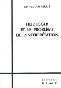 Christian Ferrié - Heidegger et le problème de l'interprétation.