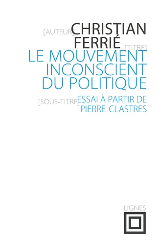 Christian Ferrié - Le mouvement inconscient du politique.