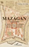 Christian Feucher - Mazagan (1514-1956) - La singulière histoire d'une ville qui fut, tour à tour, portugaise, cosmopolite, française avant d'être marocaine.