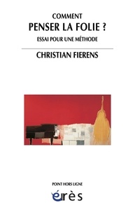 Christian Fierens - Comment penser la folie ? - Essai pour une méthode.