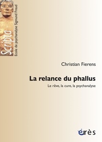Christian Fierens - La relance du phallus - Le rêve, la cure, la psychanalyse.