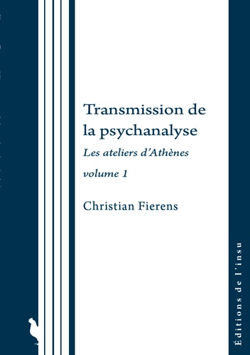 Transmission de la psychanalyse. Les Ateliers d'Athènes volume 1