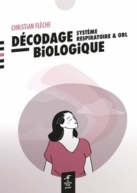 Christian Flèche - Décodage biologique système respiratoire et ORL.