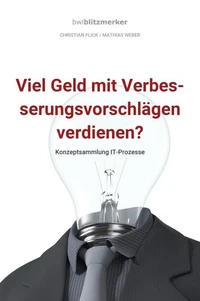 bwlBlitzmerker: Viel Geld mit Verbesserungsvorschlägen verdienen? Konzeptsammlung IT-Prozesse