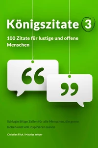 Königszitate 3: 100 Zitate für lustige und offene Menschen