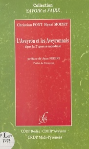 Christian Font et Henri Moizet - L'Aveyron et les Aveyronnais dans la 2e Guerre mondiale.