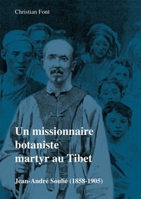 Christian Font - Un missionnaire botaniste martyr au Tibet - Jean-André Soulié (1858-1905).